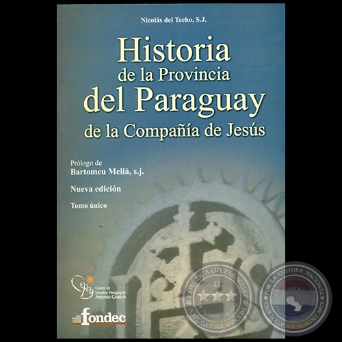HISTORIA DE LA PROVINCIA DEL PARAGUAY DE LA COMPAA DE JESS - Autor: NICOLS DEL TECHO - Ao 2005